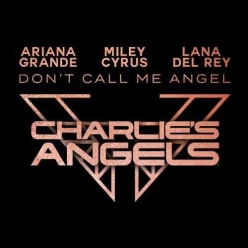 Ariana Grande, Miley Cyrus & Lana Del Rey - Dont Call Me Angel (Charlies Angels)